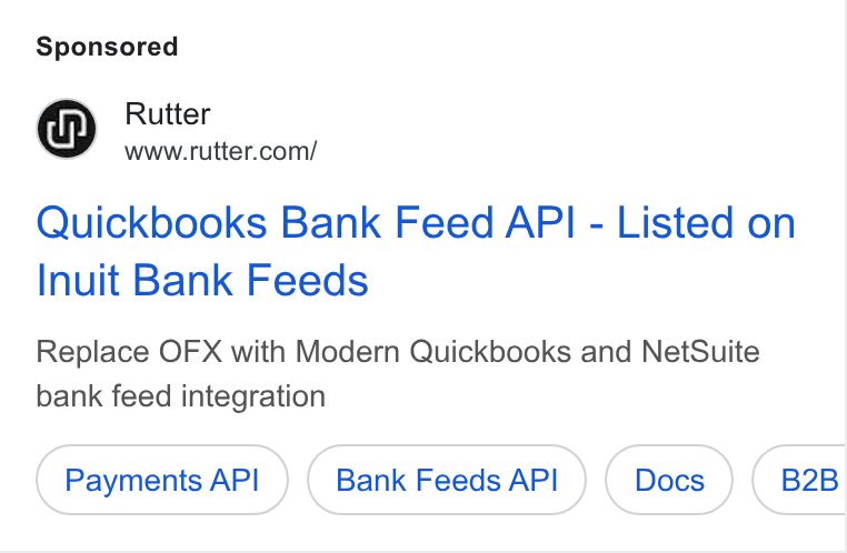 Rutter ad on Google Ads: Quickbooks Bank Feed API - Listed on Inuit Bank Feeds Replace OFX with Modern Quickbooks and Net Suite bank feed integration Payments API Bank Feeds API B2B