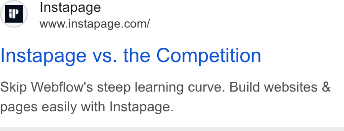 Instapage ad on Google Ads: Instapage vs. the Competition Skip Webflow's steep learning curve. Build websites & pages easily with Instapage.