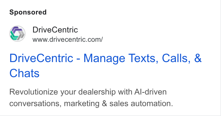 DriveCentric ad on Google Ads: Drive Centric - Manage Texts, Calls, & Chats Revolutionize your dealership with Al-driven conversations, marketing & sales automation.