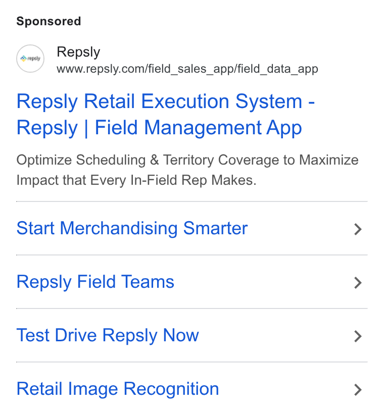 Repsly ad on Google Ads: Repsly Retail Execution System - Repsly | Field Management App Optimize Scheduling & Territory Coverage to Maximize Impact that Every In-Field Rep Makes. Start Merchandising Smarter > Repsly Field Teams > Test Drive Repsly Now > Retail Image Recognition >