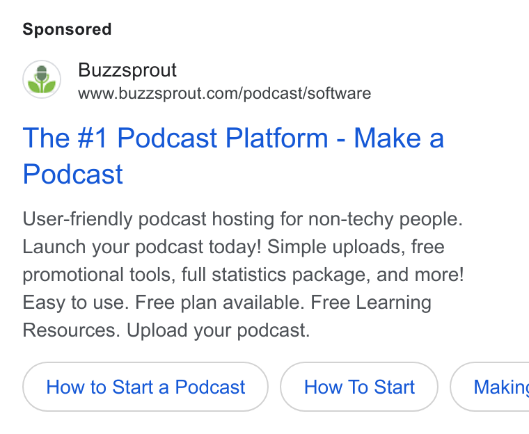 Buzzsprout ad on Google Ads: The #1 Podcast Platform - Make a Podcast User-friendly podcast hosting for non-techy people. Launch your podcast today! Simple uploads, free promotional tools, full statistics package, and more! Easy to use. Free plan available. Free Learning Resources. Upload your podcast. How to Start a Podcast How To Start } ( Makin,