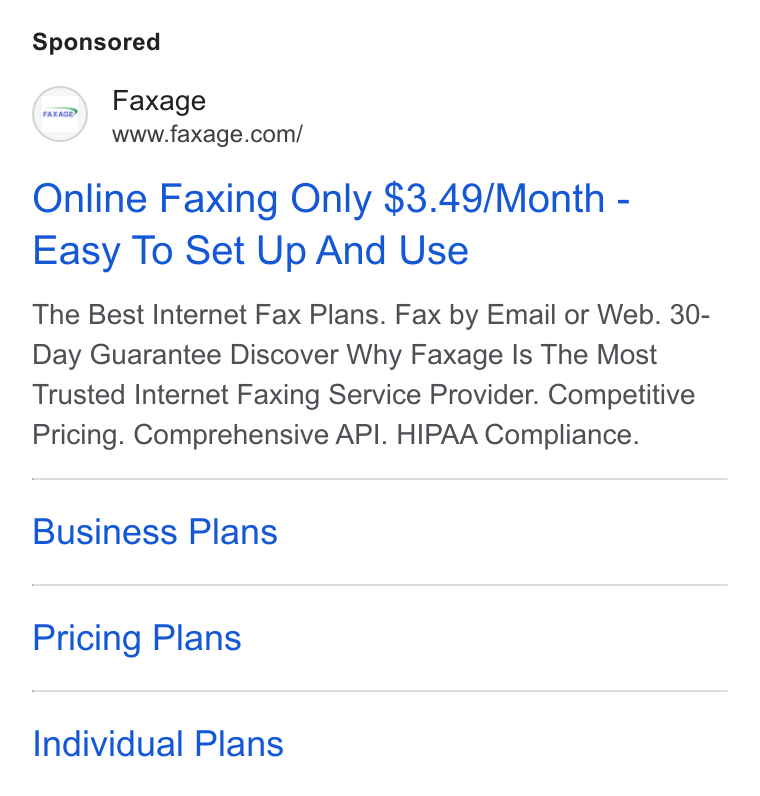 Faxage ad on Google Ads: Online Faxing Only $3.49/Month - Easy To Set Up And Use The Best Internet Fax Plans. Fax by Email or Web. 30- Day Guarantee Discover Why Faxage Is The Most Trusted Internet Faxing Service Provider. Competitive Pricing. Comprehensive API. HIPAA Compliance. Business Plans Pricing Plans Individual Plans