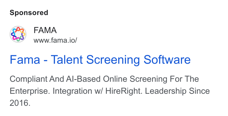 Fama ad on Google Ads: FAMA www.fama.io/ Fama - Talent Screening Software Compliant And Al-Based Online Screening For The Enterprise. Integration w/ Hire Right. Leadership Since