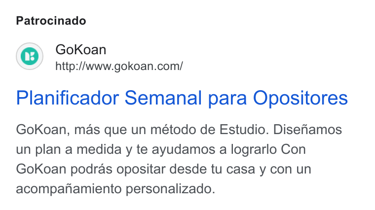 GoKoan ad on Google Ads: Patrocinado Planificador Semanal para Opositores Go Koan, mas que un método de Estudio. Disehamos un plan a medida y te ayudamos a lograrlo Con Gok Koan podras opositar desde tu casa y con un acompanamiento personalizado.
