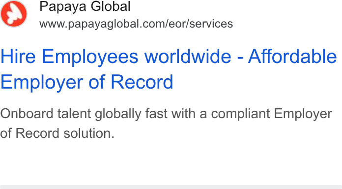 Papaya Global ad on Google Ads: Hire Employees worldwide - Affordable Employer of Record Onboard talent globally fast with a compliant Employer of Record solution.