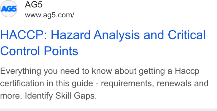 AG5 ad on Google Ads: HACCP: Hazard Analysis and Critical Control Points Everything you need to know about getting a Haccp certification in this guide - requirements, renewals and more. Identify Skill Gaps.