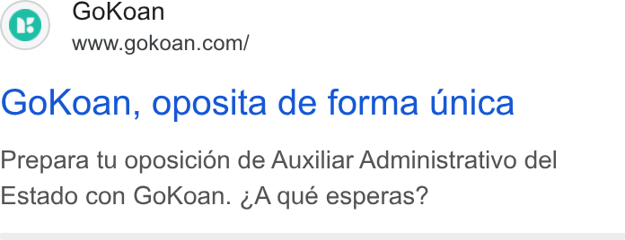 GoKoan ad on Google Ads: Gok Koan, oposita de forma unica Prepara tu oposicion de Auxiliar Administrativo del Estado con Gok Koan. ¢A qué esperas?