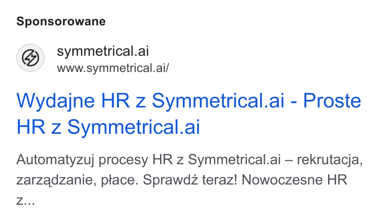 symmetrical.ai ad on Google Ads: Sponsorowane ©) symmetrical.ai www.symmetrical.ai/ Wydajne HR z Symmetrical.ai - Proste HR z Symmetrical.ai Automatyzuj procesy HR z Symmetrical.ai — rekrutacja, zarzadzanie, place. Sprawdz teraz! Nowoczesne HR