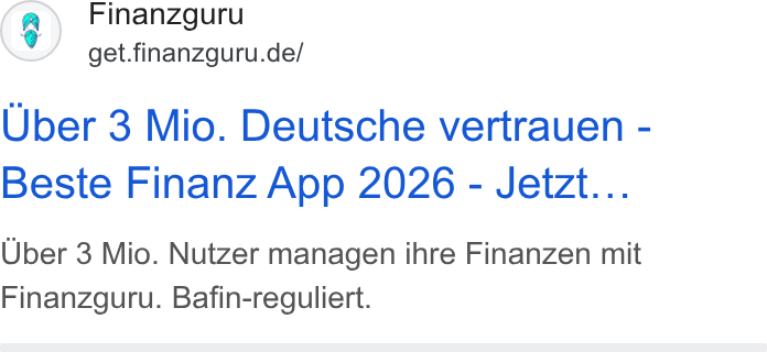 Finanzguru ad on Google Ads: Uber 3 Mio. Deutsche vertrauen - Beste Finanz App 2026 - Jetzt... Uber 3 Mio. Nutzer managen ihre Finanzen mit Finanzguru. Bafin-reguliert.
