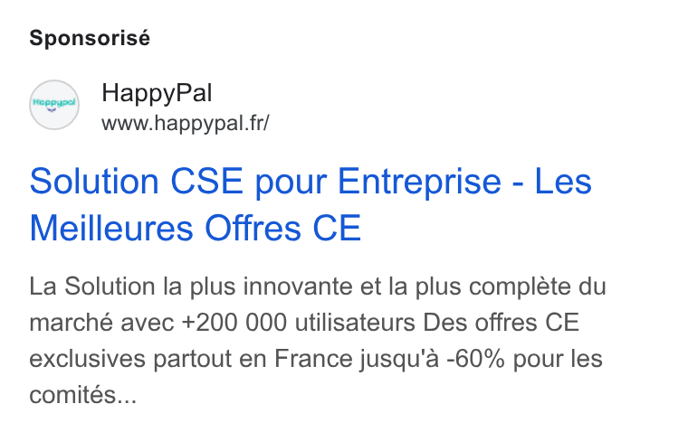 HappyPal ad on Google Ads: Sponsorisé Solution CSE pour Entreprise - Les Meilleures Offres CE La Solution la plus innovante et la plus complete du marché avec +200 000 utilisateurs Des offres CE exclusives partout en France jusqu'a -60% pour les comités...