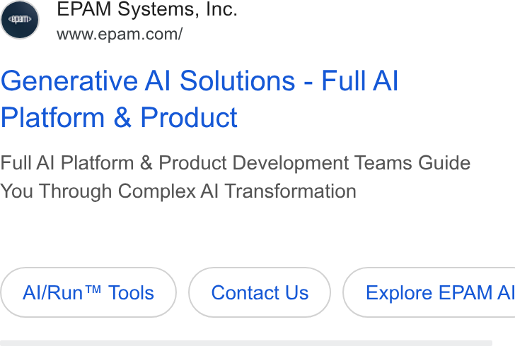EPAM Systems ad on Google Ads: Generative Al Solutions - Full Al Platform & Product Full Al Platform & Product Development Teams Guide You Through Complex Al Transformation Al/Run™ Tools Contact Us } ( Explore EPAMAI