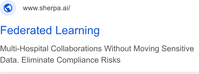 Sherpa.ai ad on Google Ads: ©) wwwsherpa.ai/ Federated Learning Multi-Hospital Collaborations Without Moving Sensitive Data. Eliminate Compliance Risks