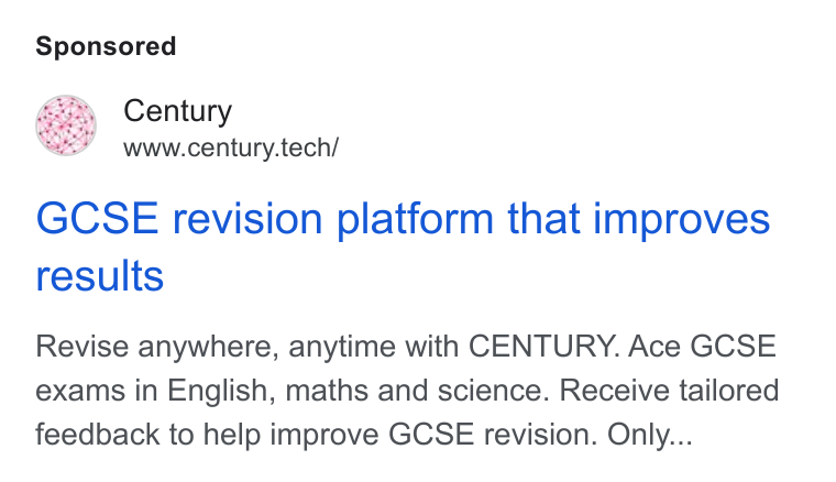 CENTURY Tech ad on Google Ads: Century www.century.tech/ GCSE revision platform that improves results Revise anywhere, anytime with CENTURY. Ace GCSE exams in English, maths and science. Receive tailored feedback to help improve GCSE revision. Only...