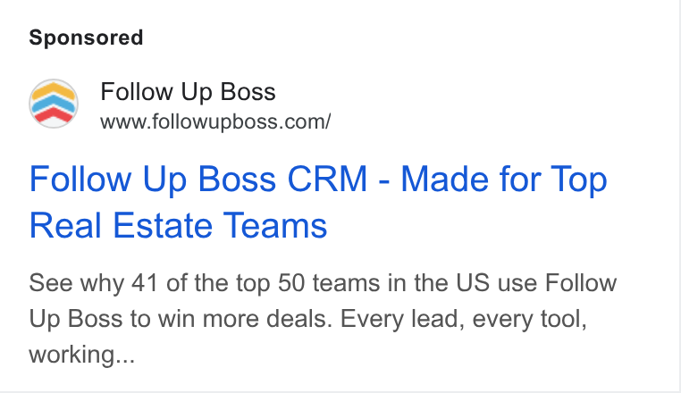 Follow Up Boss ad on Google Ads: Follow Up Boss CRM - Made for Top Real Estate Teams See why 41 of the top 50 teams in the US use Follow Up Boss to win more deals. Every lead, every tool, working...