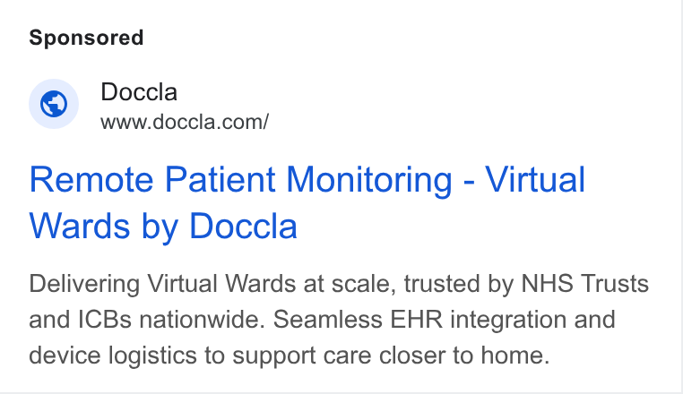 Doccla ad on Google Ads: Remote Patient Monitoring - Virtual Wards by Doccla Delivering Virtual Wards at scale, trusted by NHS Trusts and ICBs nationwide. Seamless EHR integration and device logistics to support care closer to home.