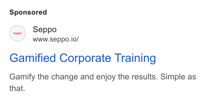 Seppo.io ad on Google Ads: Seppo www.seppo.io/ Gamified Corporate Training Gamify the change and enjoy the results. Simple as that.