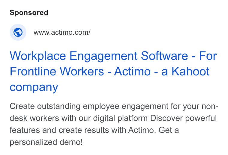 Actimo ad on Google Ads: Workplace Engagement Software - For Frontline Workers - Actimo - a Kahoot company Create outstanding employee engagement for your non- desk workers with our digital platform Discover powerful features and create results with Actimo. Get a personalized demo!