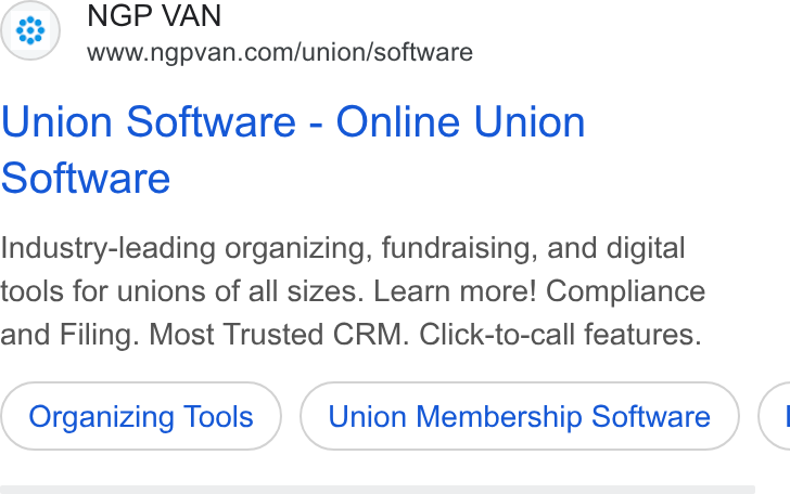 NGP VAN ad on Google Ads: Union Software - Online Union Software Industry-leading organizing, fundraising, and digital tools for unions of all sizes. Learn more! Compliance and Filing. Most Trusted CRM. Click-to-call features. Organizing Tools Union Membership Software (