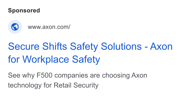Axon ad on Google Ads: Secure Shifts Safety Solutions - Axon for Workplace Safety See why F500 companies are choosing Axon technology for Retail Security