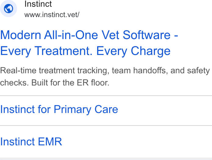 Instinct Science ad on Google Ads: Instinct www.instinct.vet/ Modern All-in-One Vet Software - Every Treatment. Every Charge Real-time treatment tracking, team handoffs, and safety checks. Built for the ER floor. Instinct for Primary Care Instinct EMR