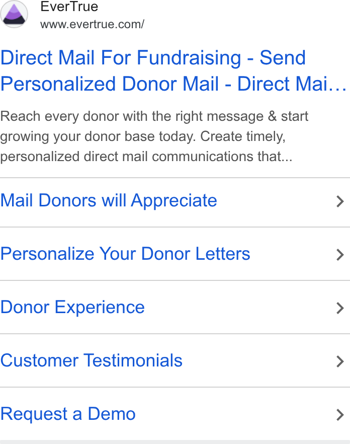 EverTrue ad on Google Ads: Direct Mail For Fundraising - Send Personalized Donor Mail - Direct Mai... Reach every donor with the right message & start growing your donor base today. Create timely, personalized direct mail communications that... Mail Donors will Appreciate > Personalize Your Donor Letters > Donor Experience > Customer Testimonials > Request a Demo >