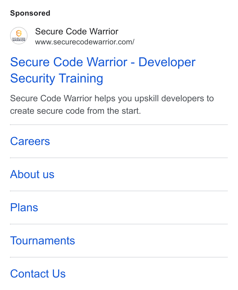 Secure Code Warrior ad on Google Ads: Secure Code Warrior - Developer Security Training Secure Code Warrior helps you upskill developers to create secure code from the start. Careers About us Plans Tournaments Contact Us
