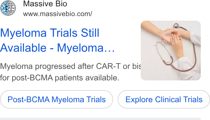 Massive Bio ad on Google Ads: Myeloma Trials Still Available - Myeloma... Myeloma progressed after CAR-T or bis for post-BCMA patients available. Post-BCMA Myeloma Trials Explore Clinical Trials