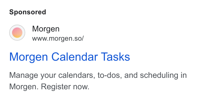 Morgen ad on Google Ads: Morgen www.morgen.so/ Morgen Calendar Tasks Manage your calendars, to-dos, and scheduling in Morgen. Register now.