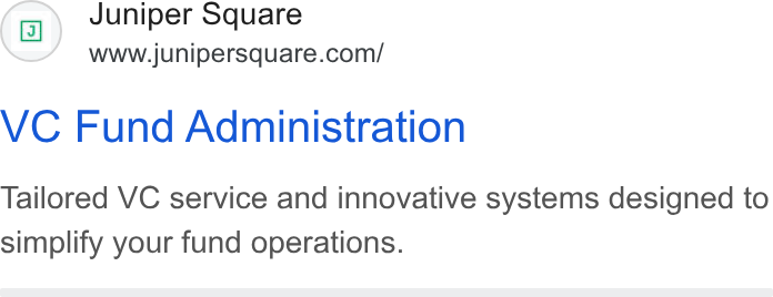 Juniper Square ad on Google Ads: VC Fund Administration Tailored VC service and innovative systems designed to simplify your fund operations.