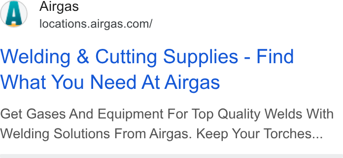 Airgas ad on Google Ads: Welding & Cutting Supplies - Find What You Need At Airgas Get Gases And Equipment For Top Quality Welds With Welding Solutions From Airgas. Keep Your Torches...