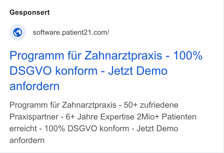 Patient21 ad on Google Ads: Programm fur Zahnarztpraxis - 100% DSGVO konform - Jetzt Demo anfordern Programm fiir Zahnarztpraxis - 50+ zufriedene Praxispartner - 6+ Jahre Expertise 2Mio+ Patienten erreicht - 100% DSGVO konform - Jetzt Demo anfordern