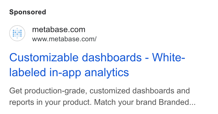 Metabase ad on Google Ads: www.metabase.com/ Customizable dashboards - White- labeled in-app analytics Get production-grade, customized dashboards and reports in your product. Match your brand Branded...