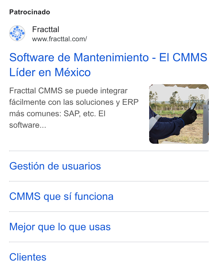 Fracttal ad on Google Ads: Patrocinado Software de Mantenimiento - El CMMS Lider en México Fracttal CMMS se puede integrar facilmente con las soluciones y ERP mas comunes: SAP, etc. El software... Gestién de usuarios CMMS que si funciona Mejor que lo que usas Clientes
