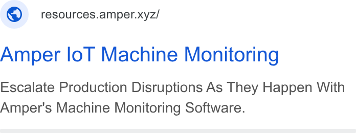 Amper Technologies ad on Google Ads: ; 4) | resources.amper.xyz/ Amper lo T Machine Monitoring Escalate Production Disruptions As They Happen With Amper's Machine Monitoring Software.