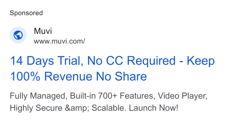 Muvi.com ad on Google Ads: 14 Days Trial, No CC Required - Keep 100% Revenue No Share Fully Managed, Built-in 700+ Features, Video Player, Highly Secure &amp; Scalable. Launch Now!