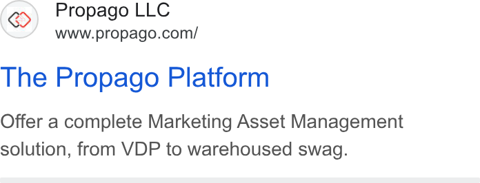 Propago ad on Google Ads: The Propago Platform Offer a complete Marketing Asset Management solution, from VDP to warehoused swag.