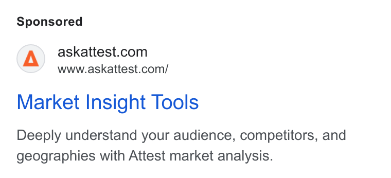 Attest ad on Google Ads: www.askattest.com/ Market Insight Tools Deeply understand your audience, competitors, and geographies with Attest market analysis.