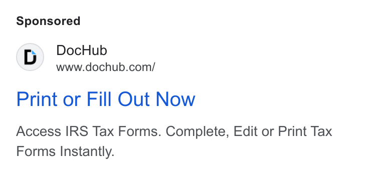 DocHub ad on Google Ads: Print or Fill Out Now Access IRS Tax Forms. Complete, Edit or Print Tax Forms Instantly.