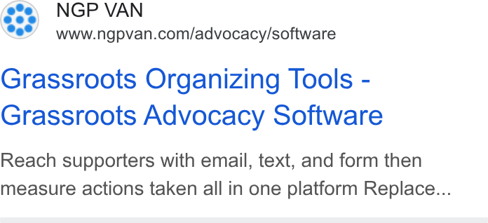 NGP VAN ad on Google Ads: Grassroots Organizing Tools - Grassroots Advocacy Software Reach supporters with email, text, and form then measure actions taken all in one platform Replace...