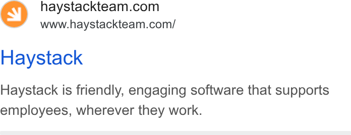 Haystack ad on Google Ads: www.haystackteam.com/ Haystack Haystack is friendly, engaging software that supports employees, wherever they work.