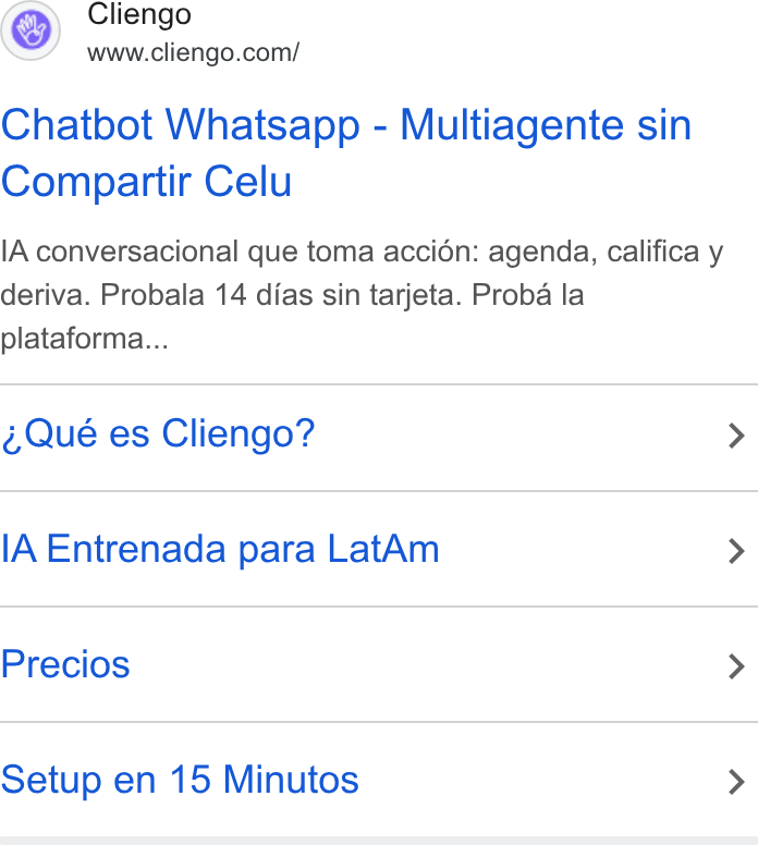 Cliengo ad on Google Ads: Chatbot Whatsapp - Multiagente sin Compartir Celu IA conversacional que toma accién: agenda, califica y deriva. Probala 14 dias sin tarjeta. Proba la plataforma... Qué es Cliengo? > IA Entrenada para Lat Am > Precios > Setup en 15 Minutos >