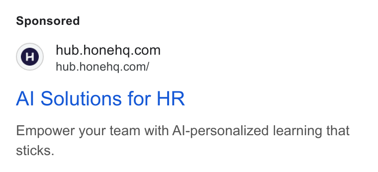 Hone ad on Google Ads: /” hub.honehq.com/ Al Solutions for HR Empower your team with Al-personalized learning that sticks.