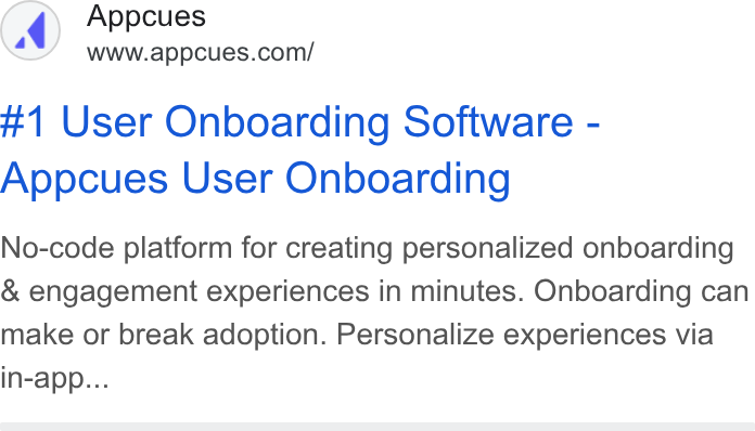 Appcues ad on Google Ads: #1 User Onboarding Software - Appcues User Onboarding No-code platform for creating personalized onboarding & engagement experiences in minutes. Onboarding can make or break adoption. Personalize experiences via in-app...