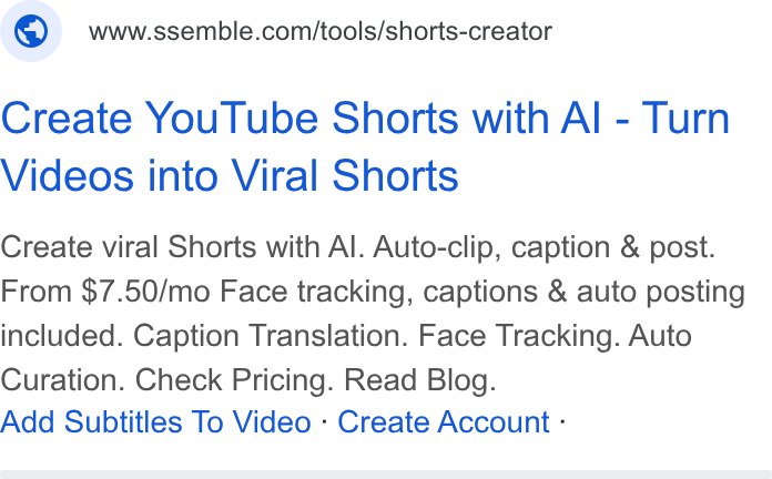 Ssemble ad on Google Ads: Create You Tube Shorts with Al - Turn Videos into Viral Shorts Create viral Shorts with Al. Auto-clip, caption & post. From $7.50/mo Face tracking, captions & auto posting included. Caption Translation. Face Tracking. Auto Curation. Check Pricing. Read Blog. Add Subtitles To Video - Create Account -