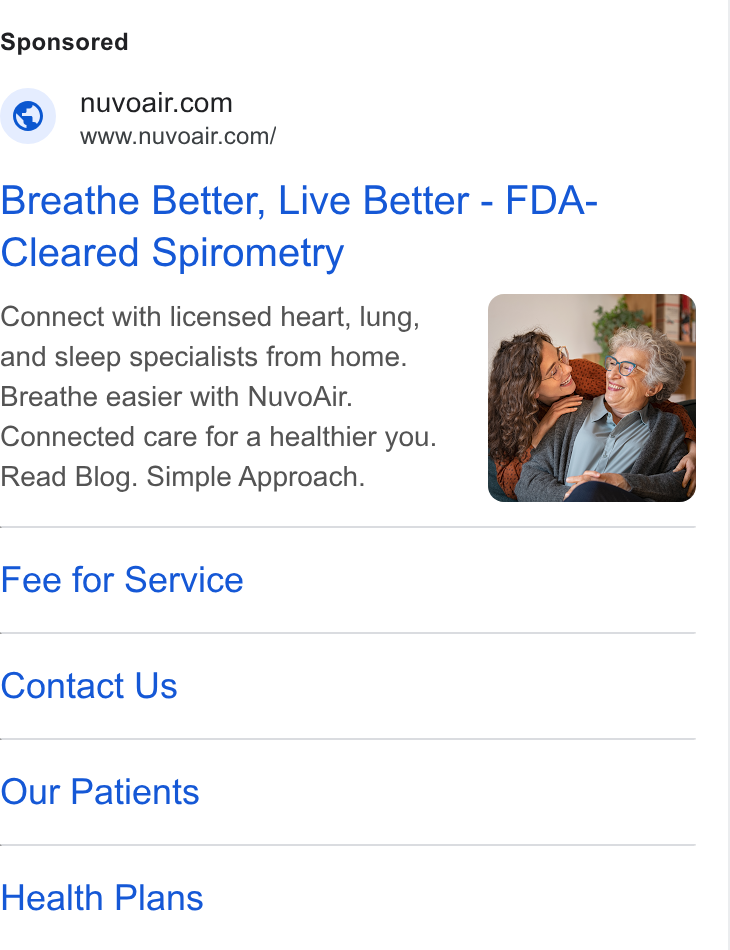 NuvoAir ad on Google Ads: www.nuvoair.com/ Breathe Better, Live Better - FDA- Cleared Spirometry Connect with licensed heart, lung, and sleep specialists from home. Breathe easier with Nuvo Air. Connected care for a healthier you. Read Blog. Simple Approach. Fee for Service Contact Us Our Patients Health Plans