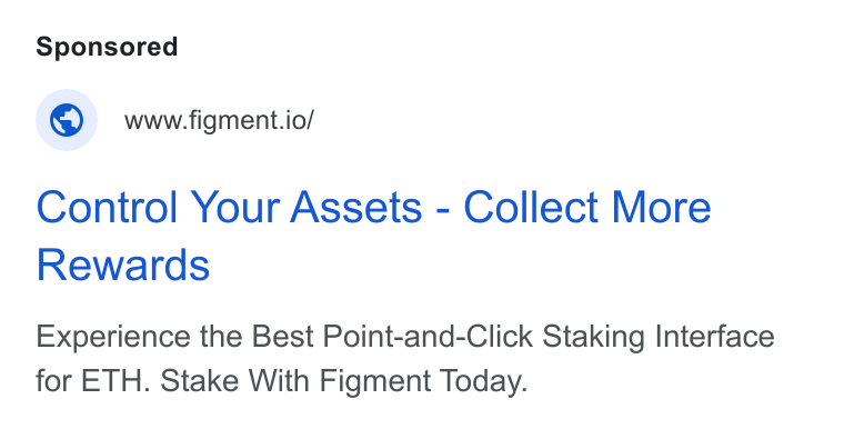 Figment ad on Google Ads: © wwwfigment.io/ Control Your Assets - Collect More Rewards Experience the Best Point-and-Click Staking Interface for ETH. Stake With Figment Today.