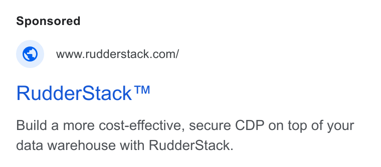 RudderStack ad on Google Ads: Rudder Stack™ Build a more cost-effective, secure CDP on top of your data warehouse with Rudder Stack.