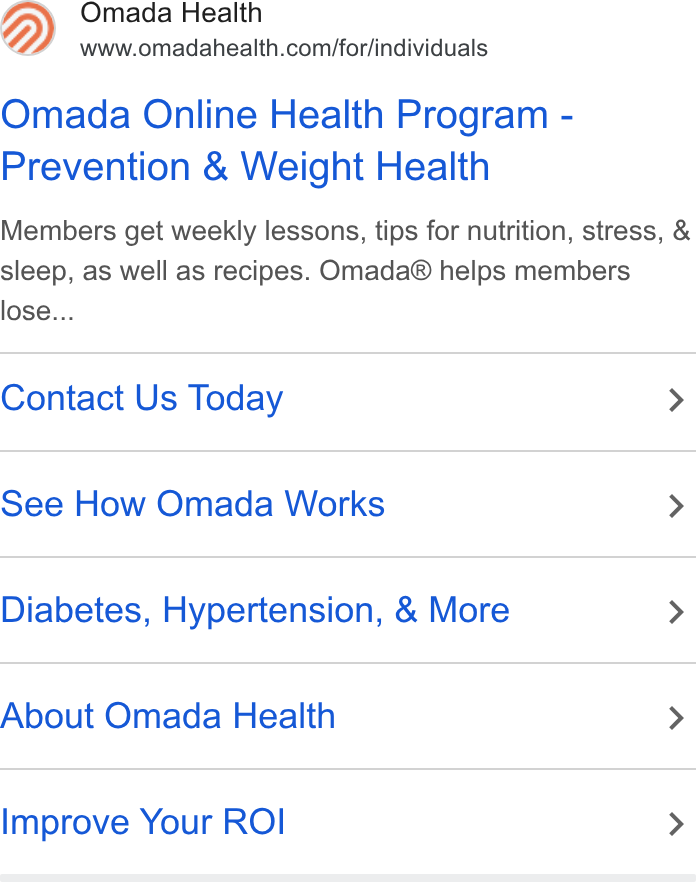 Omada Health ad on Google Ads: Omada Online Health Program - Prevention & Weight Health Members get weekly lessons, tips for nutrition, stress, & sleep, as well as recipes. Omada® helps members lose... Contact Us Today > See How Omada Works > Diabetes, Hypertension, & More > About Omada Health > Improve Your ROI >