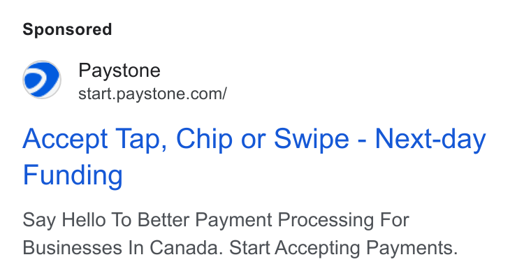 Paystone ad on Google Ads: Accept Tap, Chip or Swipe - Next-day Funding Say Hello To Better Payment Processing For Businesses In Canada. Start Accepting Payments.