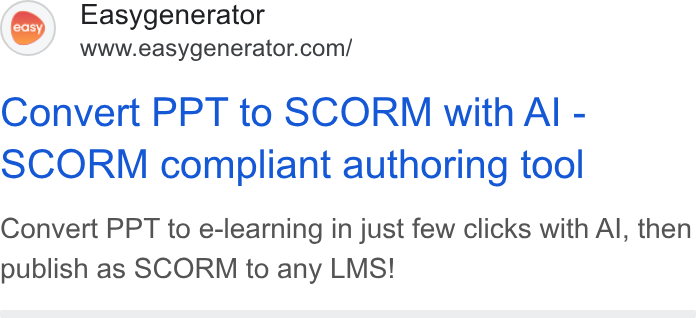 Easygenerator ad on Google Ads: Convert PPT to SCORM with Al - SCORM compliant authoring tool Convert PPT to e-learning in just few clicks with Al, then publish as SCORM to any LMS!